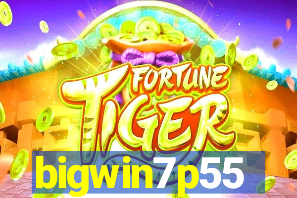 bigwin7p55