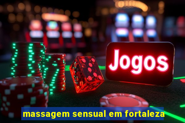massagem sensual em fortaleza