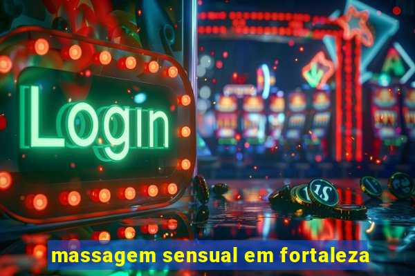massagem sensual em fortaleza