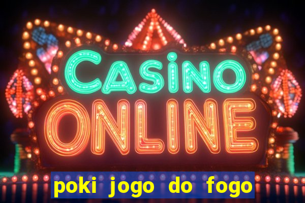 poki jogo do fogo e agua