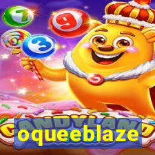 oqueeblaze
