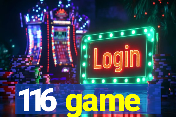116 game