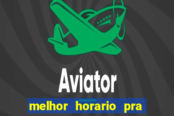 melhor horario pra jogar fortune tiger