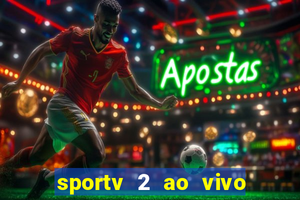 sportv 2 ao vivo futebol play hd