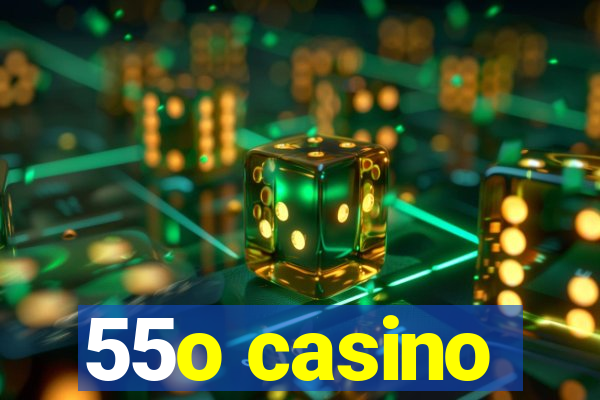 55o casino