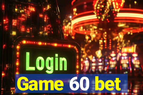 Game 60 bet