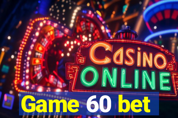 Game 60 bet