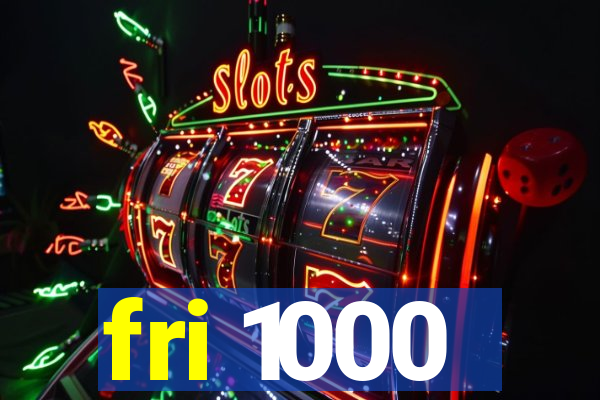 fri 1000
