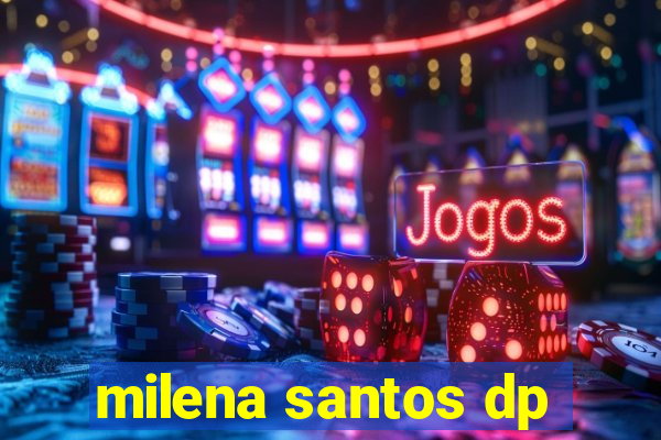 milena santos dp