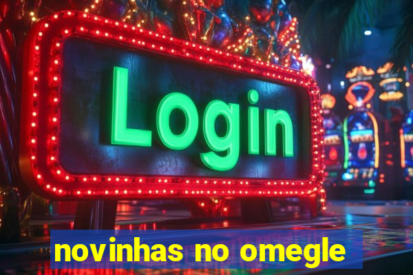 novinhas no omegle