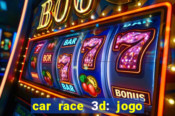 car race 3d: jogo de carros