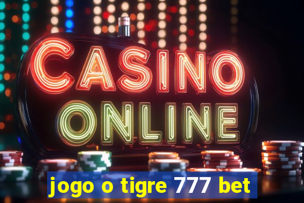 jogo o tigre 777 bet