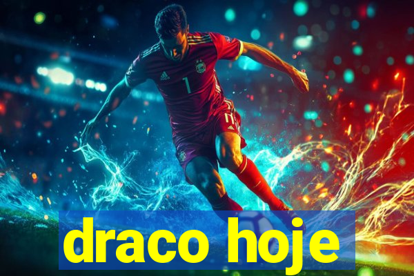 draco hoje