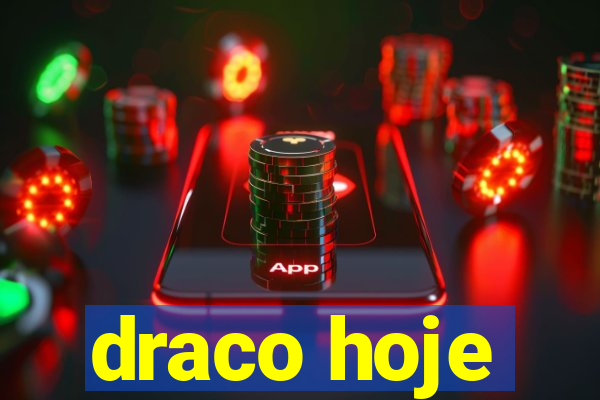 draco hoje