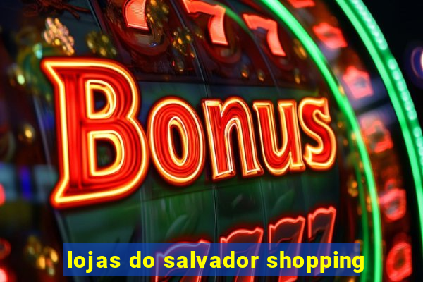 lojas do salvador shopping