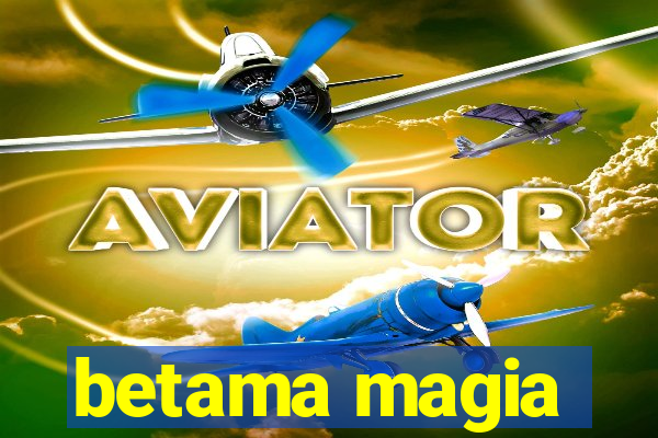 betama magia