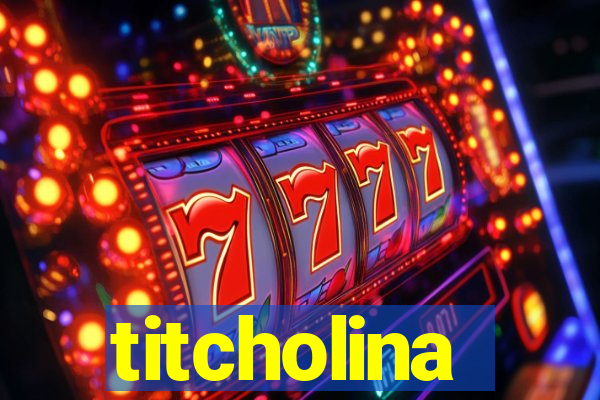 titcholina