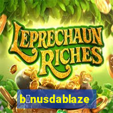 b么nusdablaze