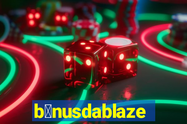 b么nusdablaze