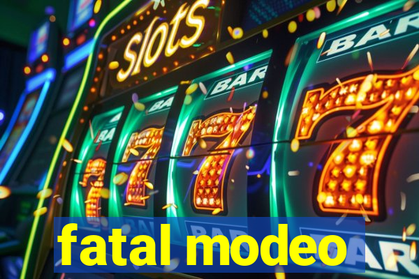 fatal modeo