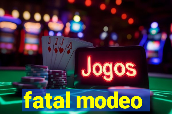 fatal modeo