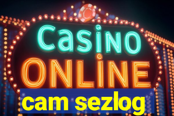 cam sezlog