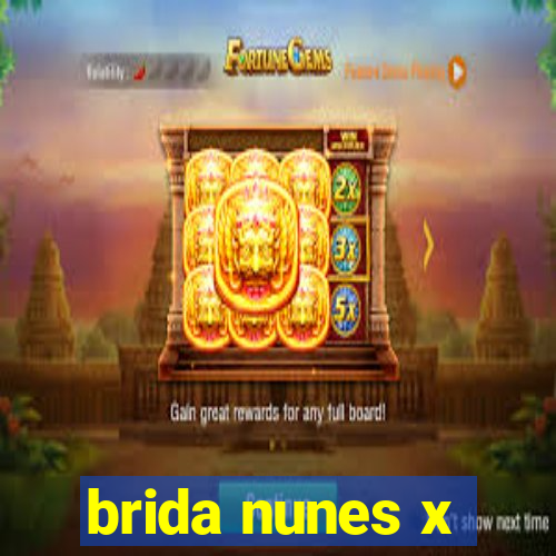 brida nunes x