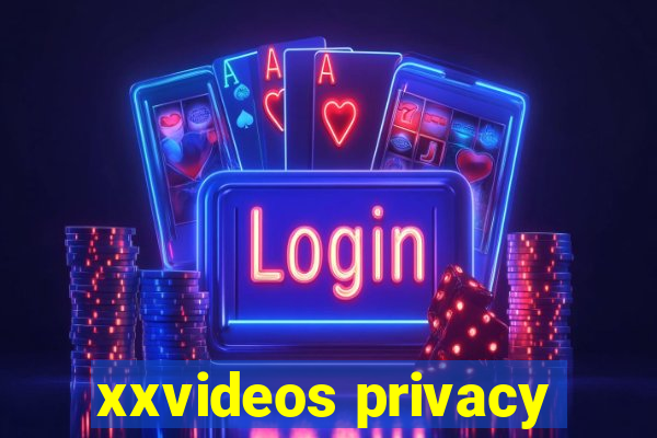 xxvideos privacy