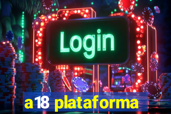 a18 plataforma