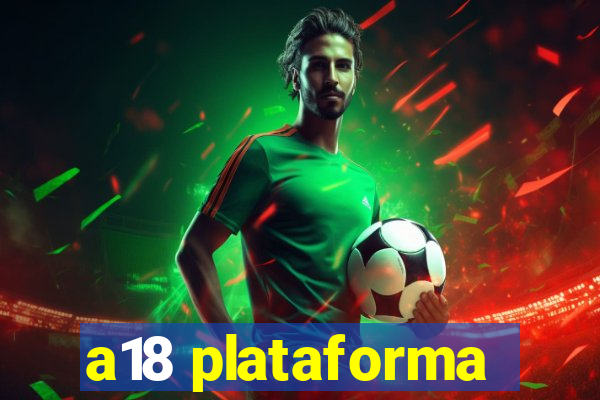 a18 plataforma