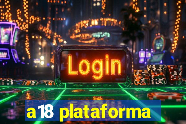 a18 plataforma