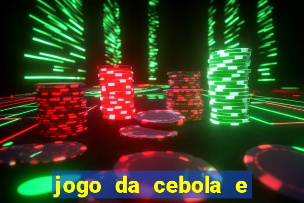 jogo da cebola e da berinjela