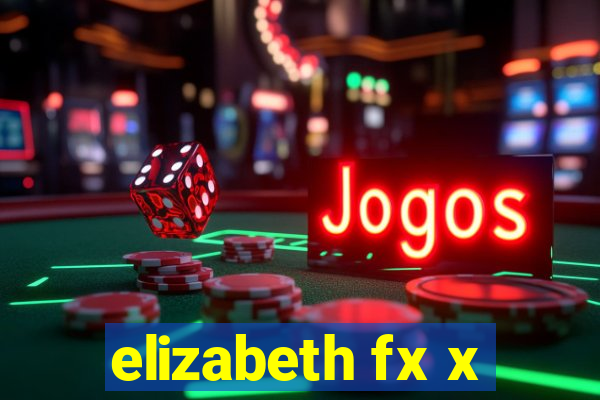elizabeth fx x