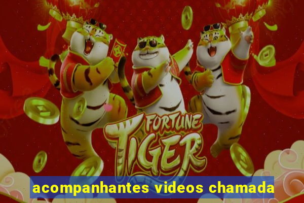acompanhantes videos chamada