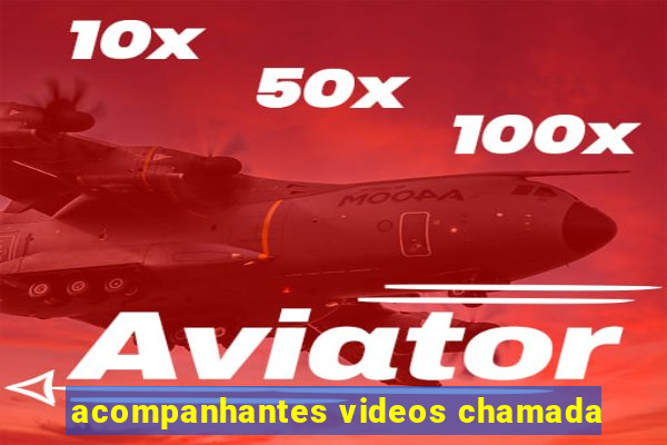 acompanhantes videos chamada