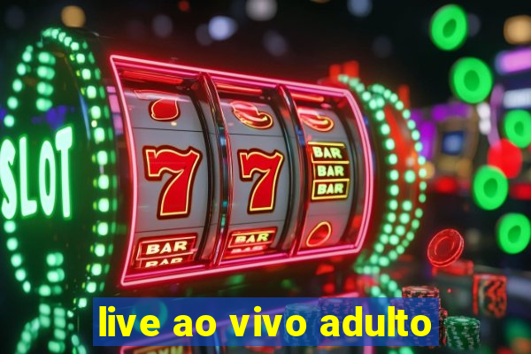 live ao vivo adulto