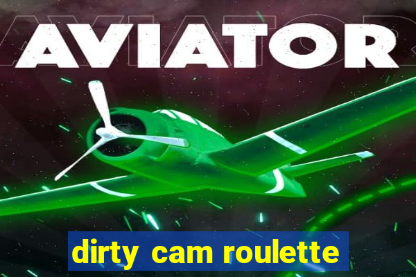 dirty cam roulette