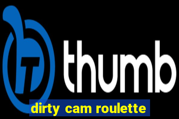 dirty cam roulette