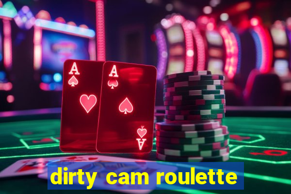 dirty cam roulette