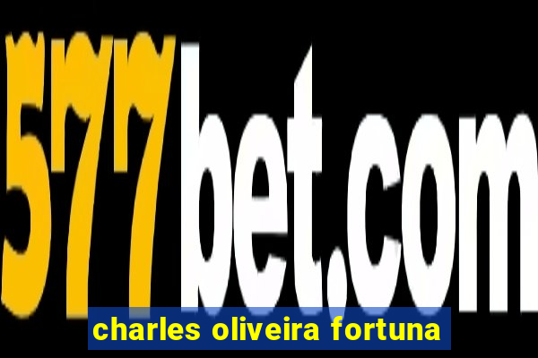 charles oliveira fortuna