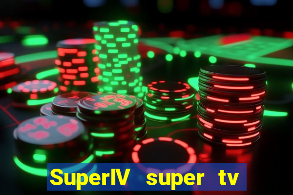 SuperIV super tv ao vivo super super