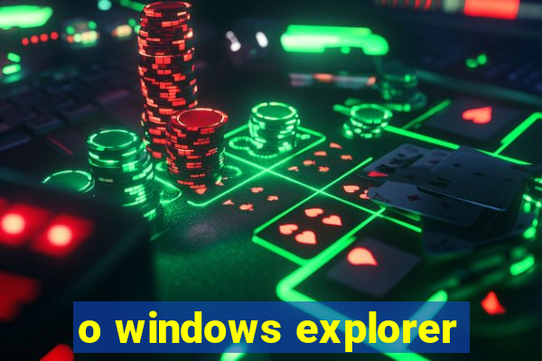 o windows explorer