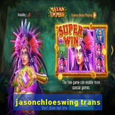 jasonchloeswing trans