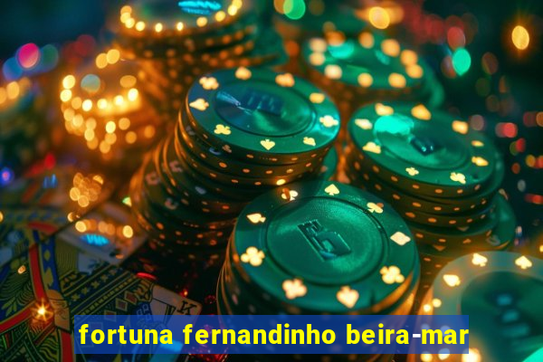 fortuna fernandinho beira-mar