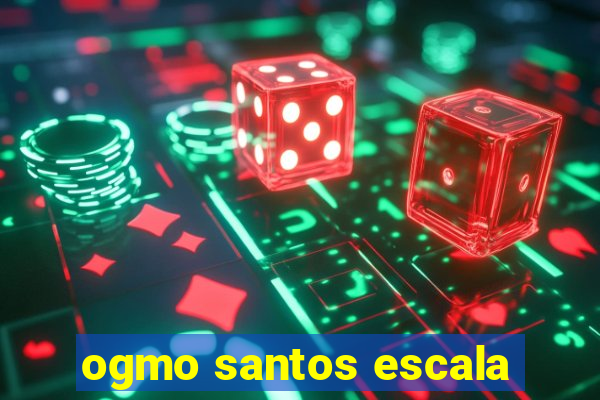 ogmo santos escala