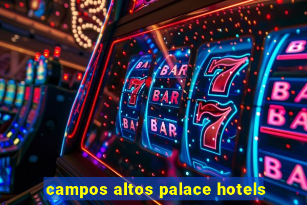 campos altos palace hotels