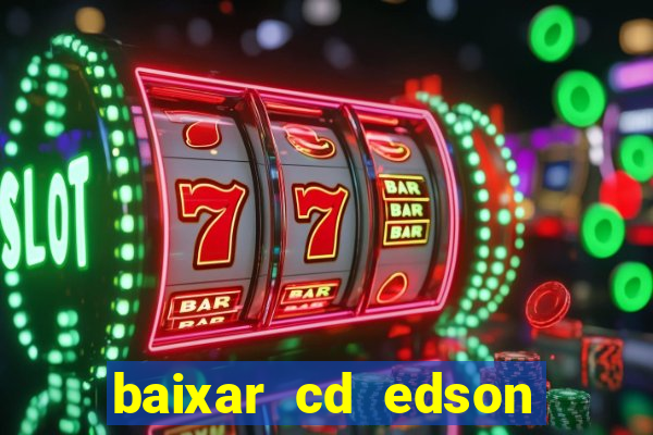 baixar cd edson gomes as melhores