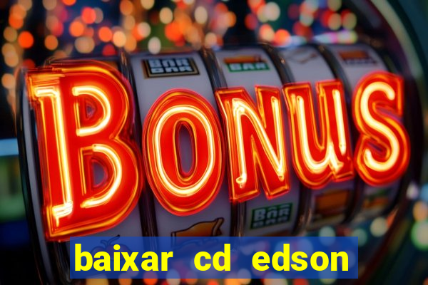 baixar cd edson gomes as melhores