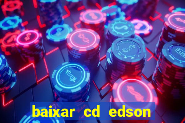 baixar cd edson gomes as melhores