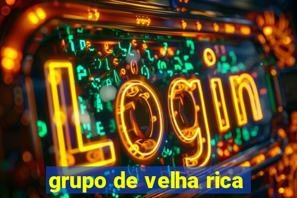 grupo de velha rica